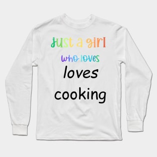 just a girl who loves cooking Long Sleeve T-Shirt